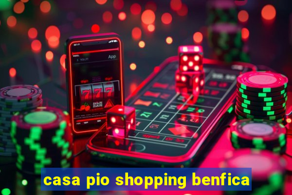 casa pio shopping benfica